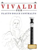 Vivaldi Per Flauto Dolce Contralto: 10 Pezzi Facili Per Flauto Dolce Contralto Libro Per Principianti