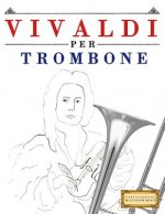 Vivaldi Per Trombone: 10 Pezzi Facili Per Trombone Libro Per Principianti