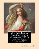 Miss Lulu Bett; an American comedy of manners (1921). By: Zona Gale: This is the novel, written in 1920, and republished in 1921. Her 1921 dramatizati