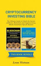 Cryptocurrency Investing Bible: The Ultimate Guide to Unlock the Secrets of Bitcoin, Blockchain and Cryptocurrency, Bitcoin Investment Tips for Succes
