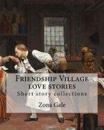 Friendship Village love stories. By: Zona Gale: Short story collections
