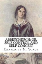 Abbeychurch; Or, Self-Control and Self-Conceit