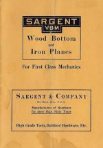 Sargent VBM Wood Bottom And Iron Planes For First Class Mechanics: Catalog Reprint from 1913