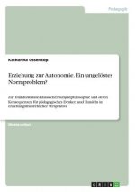 Erziehung zur Autonomie. Ein ungelöstes Normproblem?