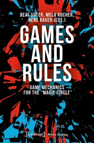 Games and Rules - Game Mechanics for the 