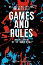 Games and Rules - Game Mechanics for the 