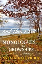 And Then I Fell: MONOLOGUES for GROWN-UPS, Volume 1