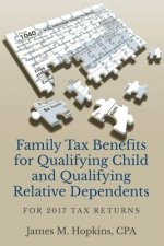 Family Tax Benefits for Qualifying Child and Qualifying Relative Dependents: For 2017 Tax Returns