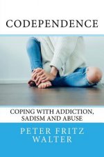 Codependence: Coping With Addiction, Sadism and Abuse