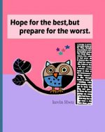 Hope for the best, but prepare for the worst.: Build strong self-confidence.