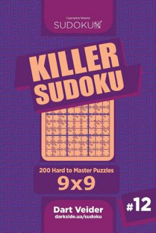 Killer Sudoku - 200 Hard to Master Puzzles 9x9 (Volume 12)