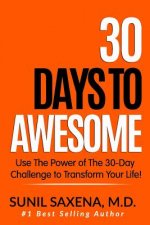 30 Days to Awesome: Use the Power of the 30-Day Challenge to Transform Your Life!