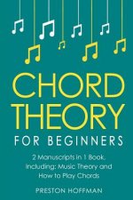 Chord Theory: For Beginners - Bundle - The Only 2 Books You Need to Learn Chord Music Theory, Chord Progressions and Chord Tone Solo