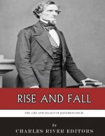 Rise and Fall: The Life and Legacy of Jefferson Davis