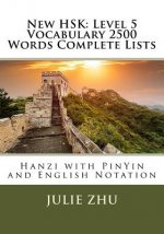New HSK: Level 5 Vocabulary 2500 Words Complete Lists: Hanzi with PinYin and English Notation