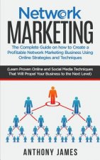Network Marketing: The Complete Guide on How to Create a Profitable Network Marketing Business Using Online Strategies and Techniques (Le
