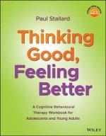 Thinking Good, Feeling Better - A Cognitive Behavioural Therapy Workbook for Adolescents and Young Adults