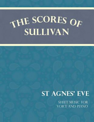 Scores of Sullivan - St Agnes' Eve - Sheet Music for Voice and Piano