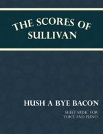 Scores of Sullivan - Hush a Bye Bacon - Sheet Music for Voice and Piano