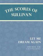 Scores of Sullivan - Let Me Dream Again - Sheet Music for Voice and Piano