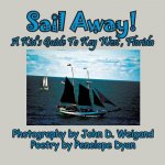 Sail Away! a Kid's Guide to Key West, Florida