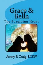 Grace & Bella: The Forgiving Heart