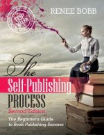 The Self-Publishing Process: The Begginer's Guide to Book Publishing Success