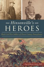 Hinsonville's Heroes: Black Civil War Soldiers of Chester County, Pennsylvania
