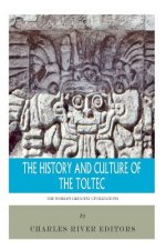 The World's Greatest Civilizations: The History and Culture of the Toltec