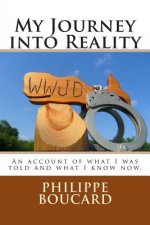 My Journey into Reality: An account of what I was told and what I know now.