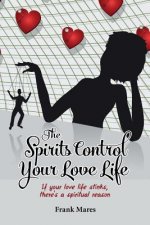 The Spirits Control Your Love Life: If your love life stinks, there's a spiritual reason