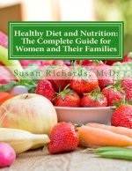 Healthy Diet and Nutrition: The Complete Guide for Women and Their Families