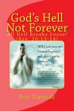 God's Hell Not Forever: All Hell Breaks Loose! (Rev. 20:13-14)