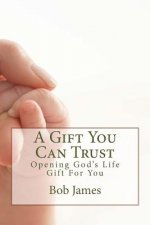 A Gift You Can Trust: Opening God's Life Gift For You