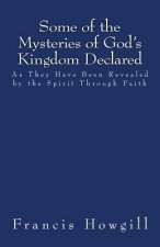Some of the Mysteries of God's Kingdom Declared