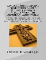 Magical Supernatural Protection Shield Yourself Against Attacks with the Armor of God's Word: House Blessing, Repel Evil Forces, Stop Attacks on the M