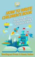 How To Write a Children's Book: Your Step by Step Guide to Writing a Children's Book