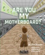 Are You My Motherboard?