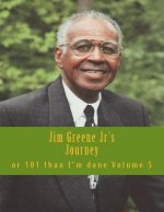 Jim Greene Jr's Journey: or 101 Than I'm Done