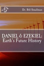 Daniel & Ezekiel: Earth's Future History