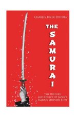 The Samurai: The History and Legacy of Japan's Military Elite