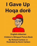 English-Albanian I Gave Up Hoqa dorë Children's Bilingual Picture Book