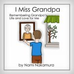 I Miss Grandpa: Remembering Grandpa's Life and Love for Me