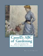 Cassell's ABC of Gardening: An Illustrated Encyclopedia of Practical Horticulture