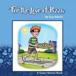 For The Love Of Pizza: The Story of a Boy & His Love of Pizza