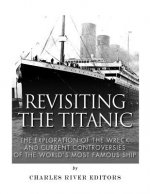 Revisiting the Titanic: The Exploration of the Wreck and Current Controversies Surrounding the World's Most Famous Ship