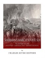 Sherman's March to the Sea: The History of the Savannah Campaign that Subdued Georgia