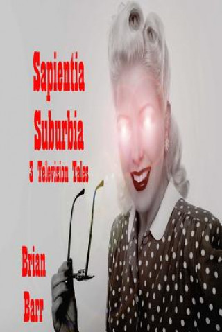 Sapientia Suburbia: Three Television Tales