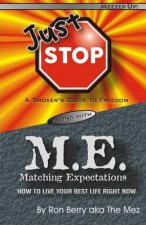 Just Stop M.E.: A Smoker's Guide to Freedom along with Matching Expectations - How to Live Your Best Life Right Now