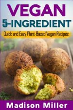 Vegan 5-Ingredient ***Black & White Edition***: Quick and Easy Plant-Based Vegan Recipes
